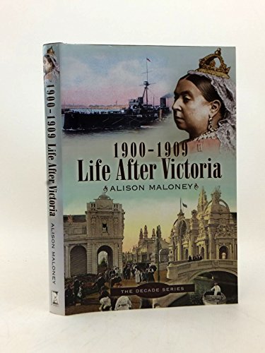 Life After Victoria: 1900-1909 (The Decade Series)