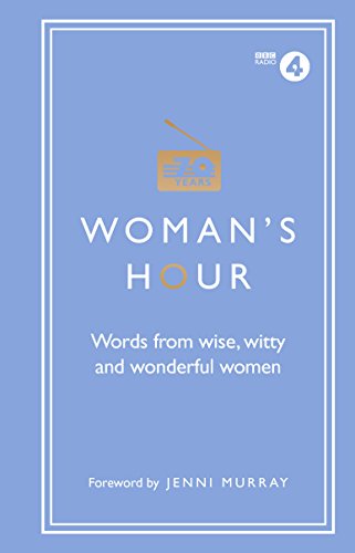 Woman's Hour: Words from Wise, Witty and Wonderful Women Woman's Hour: Words from Wise, Witty and Wonderful Women