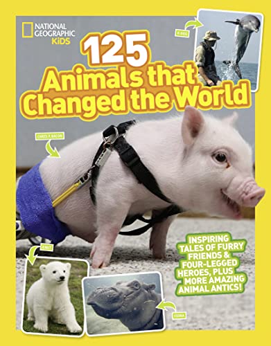 125 Animals That Changed the World: Inspiring Tales of Furry Friends & Four-legged Heroes, Plus More Amazing Animal Antics! von National Geographic