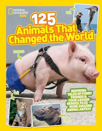 125 Animals That Changed the World: Inspiring Tales of Furry Friends & Four-legged Heroes, Plus More Amazing Animal Antics! von National Geographic