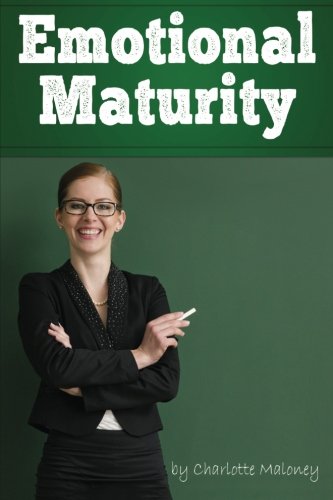 Emotional Maturity: Discover How to Control Your Emotions and Be More Mature (The Secrets of Emotional Maturity)