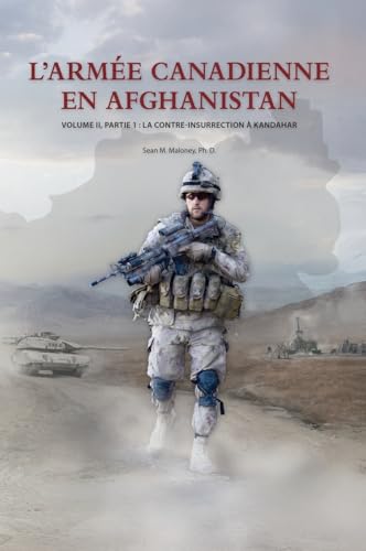L'Armée Canadienne en Afghanistan, Volume II, partie 1: La contre-insurrection à Kandahar L'Armée Canadienne en Afghanistan, Volume II, partie 1: La contre-insurrection à Kandahar von Double Dagger Books