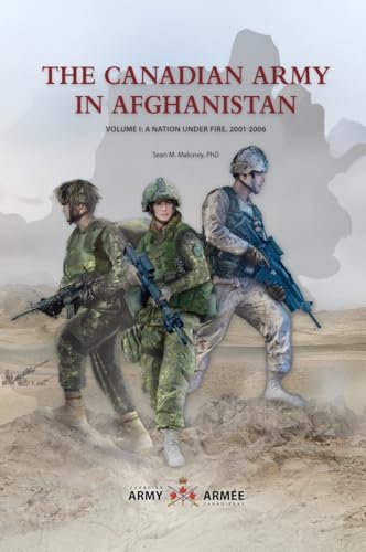 The Canadian Army in Afghanistan: Volume 1: A Nation Under Fire, 2001-2006 The Canadian Army in Afghanistan: Volume 1: A Nation Under Fire, 2001-2006 von Double Dagger Books