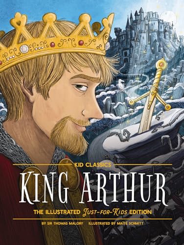 King Arthur - Kid Classics: The Illustrated Just-for-Kids Edition von Applesauce Press