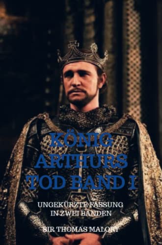 König Arthurs Tod Band I: Ungekürzte Fassung in zwei Bänden von Bookmundo Direct