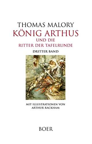 König Arthus und die Ritter der Tafelrunde, Band 3: Illustrationen von Arthur Rackham: Mit Illustrationen von Arthur Rackham König Arthus und die Ritter der Tafelrunde, Band 3: Illustrationen von Arthur Rackham: Mit Illustrationen von Arthur Rackham