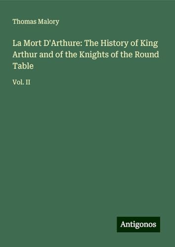 La Mort D'Arthure: The History of King Arthur and of the Knights of the Round Table: Vol. II von Antigonos Verlag