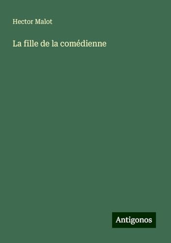 La fille de la comédienne La fille de la comédienne von Antigonos Verlag