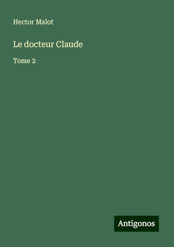 Le docteur Claude: Tome 2 Le docteur Claude: Tome 2 von Antigonos Verlag
