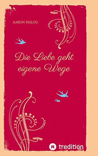 Die Liebe geht eigene Wege: Romantische Liebesgeschichte