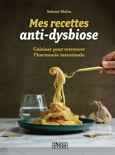 Mes recettes anti-dysbiose: Cuisiner pour retrouver l'harmonie intestinale von ALTERNATIVES