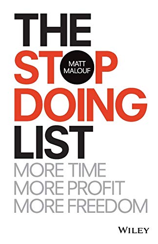 THE STOP DOING LIST: MORE TIME, MORE PROFIT, MORE FREEDOM THE STOP DOING LIST: MORE TIME, MORE PROFIT, MORE FREEDOM
