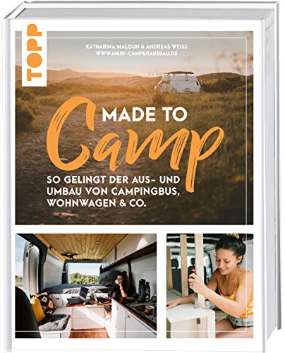Made to Camp.: So gelingt der Aus- und Umbau von Campingbus, Wohnwagen und Co. von Frech