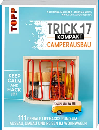 Trick 17 kompakt - Camperausbau: 111 geniale Lifehacks rund um Ausbau, Umbau und Reisen im Wohnwagen. Inkl. zahlreicher Tipps zum Geld, Gewicht und Platz sparen Trick 17 kompakt - Camperausbau: 111 geniale Lifehacks rund um Ausbau, Umbau und Reisen im Wohnwagen. Inkl. zahlreicher Tipps zum Geld, Gewicht und Platz sparen