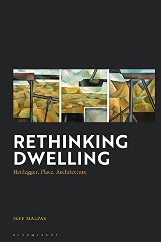 Rethinking Dwelling: Heidegger, Place, Architecture von Bloomsbury Academic