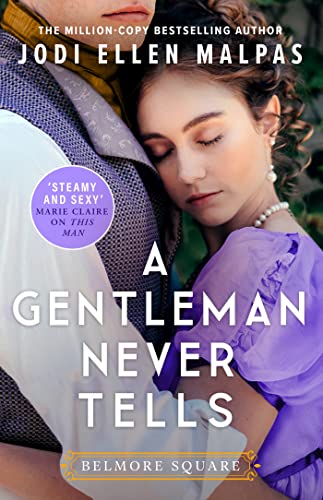 A Gentleman Never Tells: The sexy, steamy and utterly page-turning new regency romance from the million-copy bestselling author (Belmore Square)