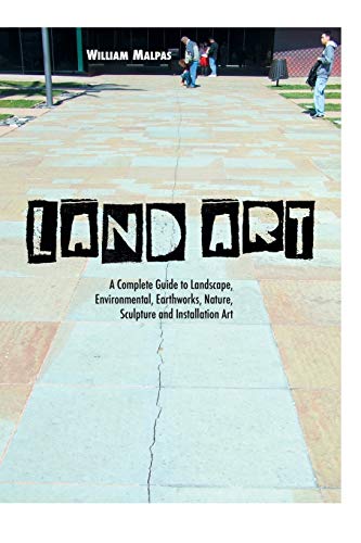 Land Art: A Complete Guide To Landscape, Environmental, Earthworks, Nature, Sculpture and Installation Art (Sculptors) von Crescent Moon Publishing