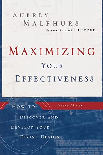 Maximizing Your Effectiveness: How to Discover and Develop Your Divine Design