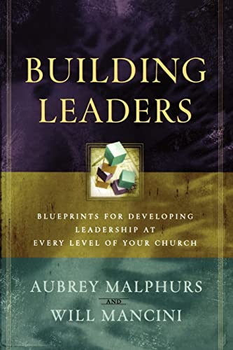 Building Leaders: Blueprints for Developing Leadership at Every Level of Your Church