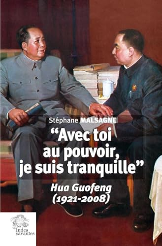 « Avec toi au pouvoir, je suis tranquille »: Hua Guofeng (1921-2008) von INDES SAVANTES