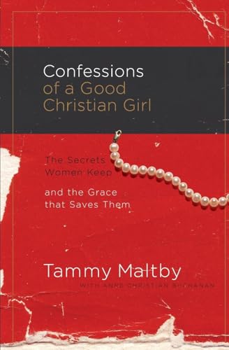 Confessions of a Good Christian Girl: The Secrets Women Keep and the Grace That Saves Them Confessions of a Good Christian Girl: The Secrets Women Keep and the Grace That Saves Them von Thomas Nelson