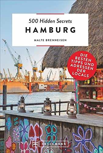 Bruckmann Reiseführer: 500 Hidden Secrets Hamburg. Ein Reiseführer mit garantiert den besten Geheimtipps und Adressen.: Die besten Tipps und Adressen der Locals von Bruckmann