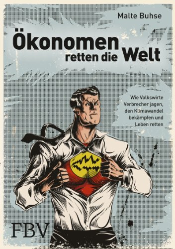 Ökonomen retten die Welt: Wie Volkswirte Verbrecher jagen, den Klimawandel bekämpfen und Leben retten von FinanzBuch Verlag