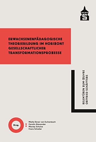 Erwachsenenpädagogische Theoriebildung im Horizont gesellschaftlicher Transformationsprozesse: Relektüren zum Œvre Ortfried Schäffters: Relektüren zum OEvre Ortfried Schäffters von wbv Media GmbH