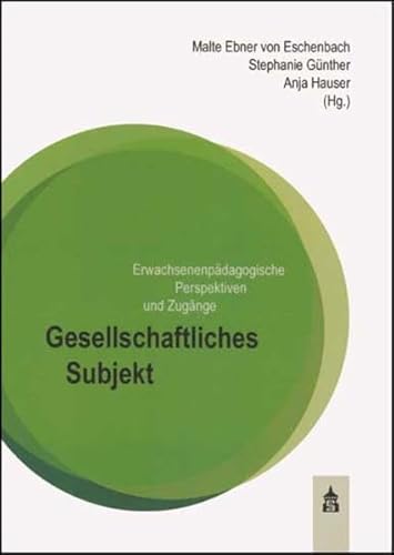 Gesellschaftliches Subjekt: Erwachsenenpädagogische Perspektiven und Zugänge von Schneider Verlag Hohengehren