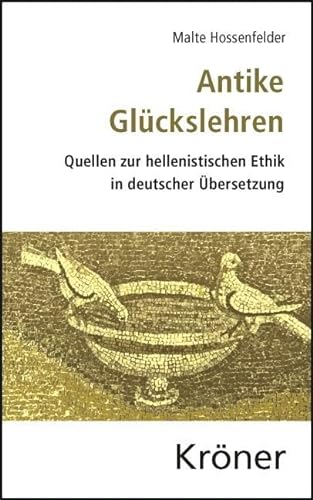 Antike Glückslehren: Quellen zur hellenistischen Ethik in deutscher Übersetzung von Kroener Alfred GmbH + Co.
