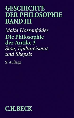 Geschichte der Philosophie Bd. 3: Die Philosophie der Antike 3: Stoa, Epikureismus und Skepsis Geschichte der Philosophie Bd. 3: Die Philosophie der Antike 3: Stoa, Epikureismus und Skepsis