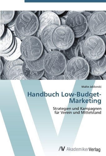 Handbuch Low-Budget-Marketing: Strategien und Kampagnen für Verein und Mittelstand