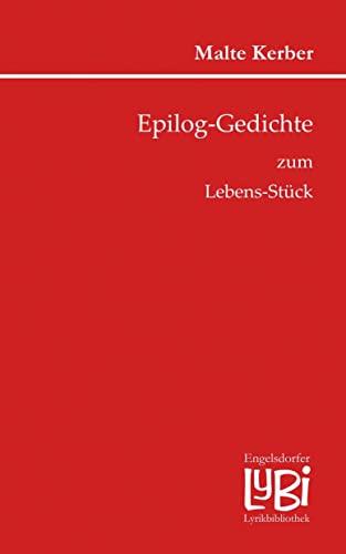 Epilog-Gedichte zum Lebens-Stück von Engelsdorfer Verlag