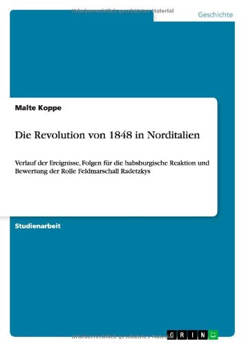 Die Revolution von 1848 in Norditalien: Verlauf der Ereignisse, Folgen für die habsburgische Reaktion und Bewertung der Rolle Feldmarschall Radetzkys