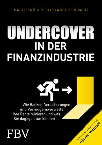 Undercover in der Finanzindustrie: Wie Banken, Versicherungen und Vermögensverwalter Ihre Rente ruinieren und was Sie dagegen tun können von Finanzbuch Verlag