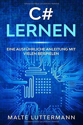 C# lernen: Eine ausführliche Anleitung mit vielen Beispielen von Independently published