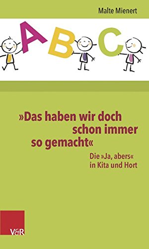 »Das haben wir doch schon immer so gemacht«: Die »Ja, abers« in Kita und Hort von Vandenhoeck & Ruprecht