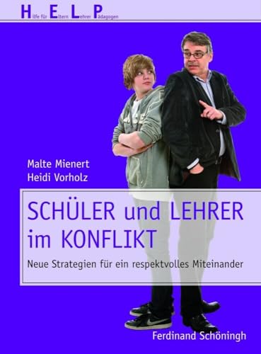 Schüler und Lehrer im Konflikt: Neue Strategien für ein respektvolles Miteinander (HELP - Hilfe für Eltern, Lehrer, Pädagogen) von Schoeningh Ferdinand GmbH