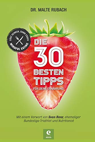 DIE 30 BESTEN TIPPS FÜR DEINE ERNÄHRUNG: ERST DENKEN, DANN ESSEN - MINDFUL EATING von Independently Published