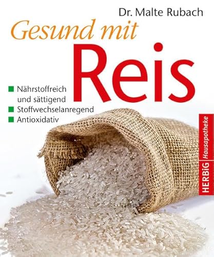 Gesund mit Reis: Nährstoffreich und sättigend. Stoffwechselanregend. Antioxidativ (Herbig Hausapotheke)