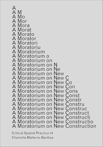 A Moratorium on New Construction (Sternberg Press / Critical Spatial Practice, Band 14) von Sternberg Press
