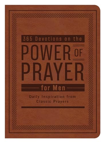 365 Devotions on the Power of Prayer for Men: Daily Inspiration from Classic Prayers