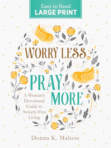 Worry Less, Pray More: A Woman's Devotional Guide to Anxiety Free Living