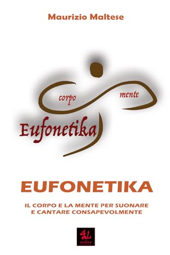 Eufonetika: Il Corpo e la Mente per Suonare e Cantare Consapevolmente (Vitalità) von Independently published