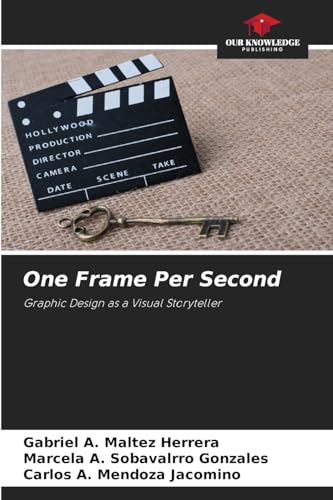 One Frame Per Second: Graphic Design as a Visual Storyteller von Our Knowledge Publishing