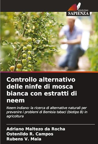 Controllo alternativo delle ninfe di mosca bianca con estratti di neem: Neem indiano: la ricerca di alternative naturali per prevenire i problemi di Bemisia tabaci (biotipo B) in agricoltura von Edizioni Sapienza