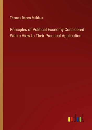 Principles of Political Economy Considered With a View to Their Practical Application