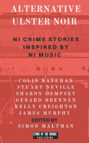 Alternative Ulster Noir: Northern Irish Crime Stories Inspired by Northern Irish Music von Independently published