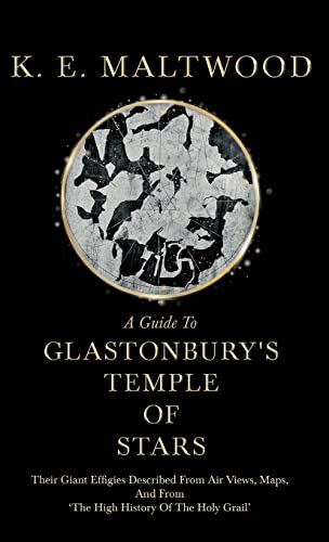 A Guide To Glastonbury's Temple Of Stars: Their Giant Effigies Described From Air Views, Maps, And From 'The High History Of The Holy Grail' von Read Books