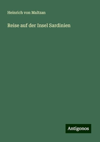 Reise auf der Insel Sardinien von Antigonos Verlag